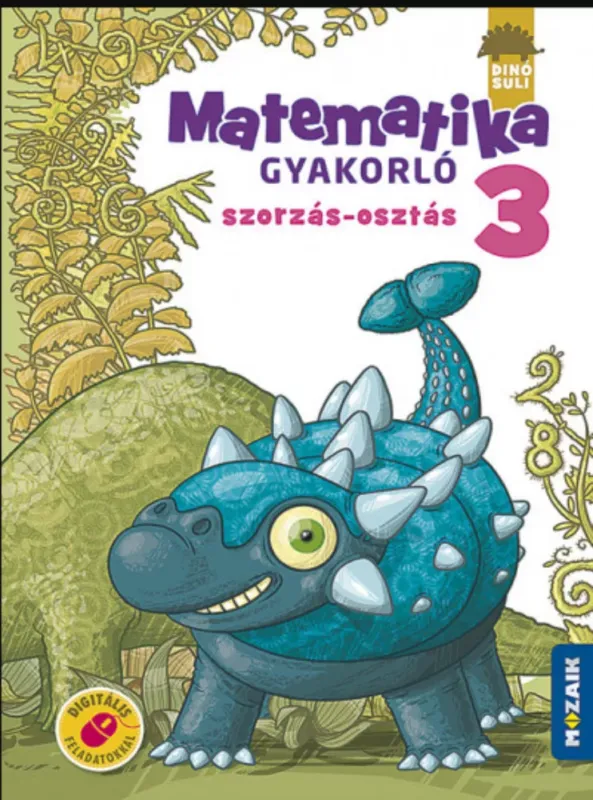 Legnépszerűbb Dinósuli - Matematika gyakorló 3. osztály - Szorzás, osztás - Árvainé Libor Ildikó