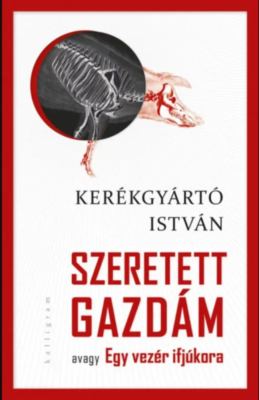 Szeretett Gazdám - avagy Egy vezér ifjúkora - Kerékgyártó István Korlátozott ajánlat