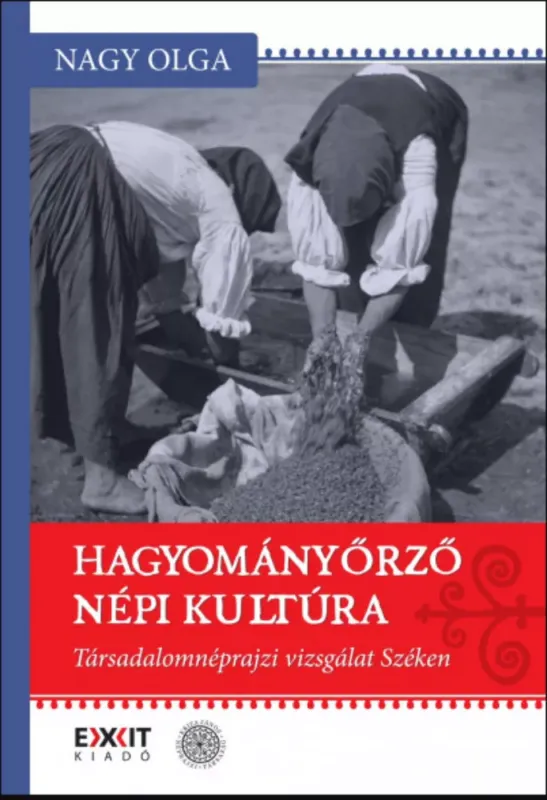 Kedvezmény Hagyományőrző népi kultúra - Társadalomnéprajzi vizsgálat Széken - Nagy Olga