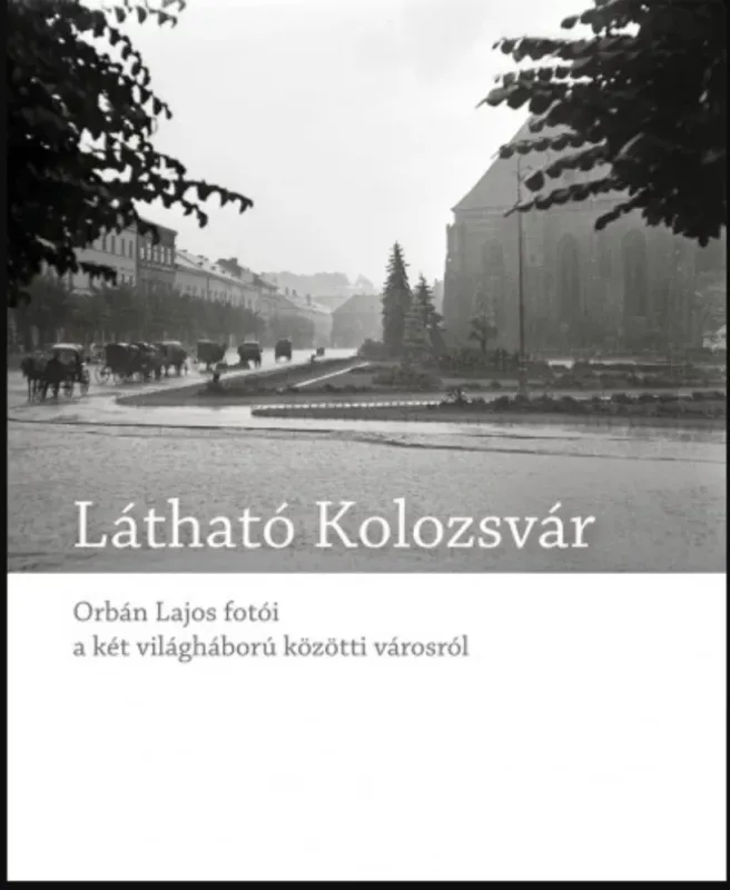 Látható Kolozsvár - Orbán Lajos fotói a két világháború közötti városról - Blos-Jáni Melinda Nézd meg most