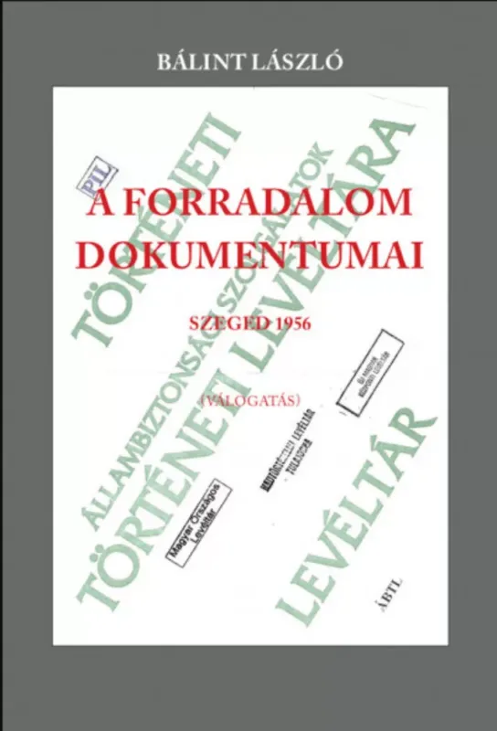 A forradalom dokumentumai - Szeged 1956 - Bálint László Szezonális akció