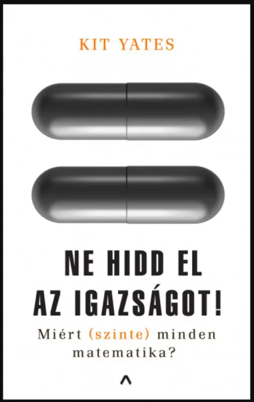 Ne hidd el az igazságot! - Miért (szinte) minden matematika? - Kit Yates Legnépszerűbb