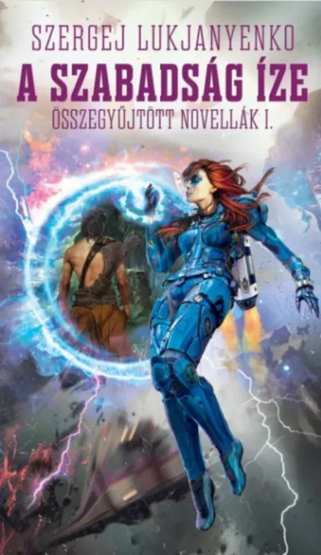 Kiárusítás A szabadság íze - Összegyűjtött novellák 1. - Szergej Lukjanyenko