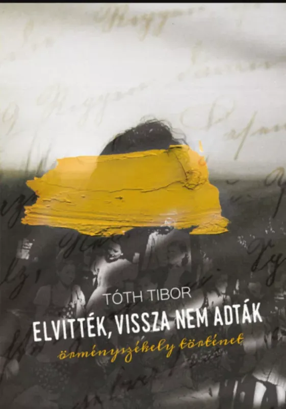 Különleges ajánlat Elvitték, vissza nem adták - Örményszékely történet - Tóth Tibor