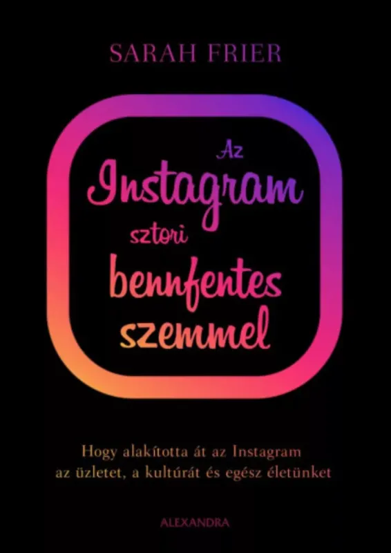 Legkelendőbb Az instagram sztori bennfentes szemmel - Sarah Frier