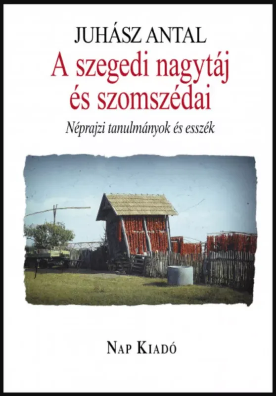 A szegedi nagytáj és szomszédai - Juhász Antal Alacsony ár