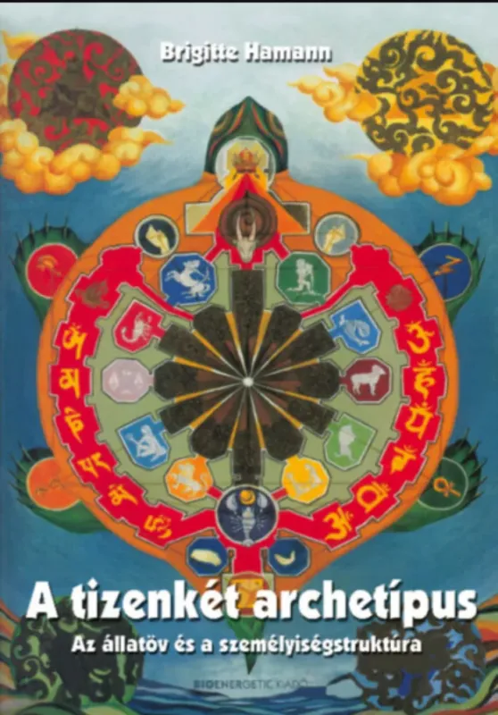 A tizenkét archetípus - Az állatöv és a személyiségstruktúra - Brigitte Hamann Gyors szállítás