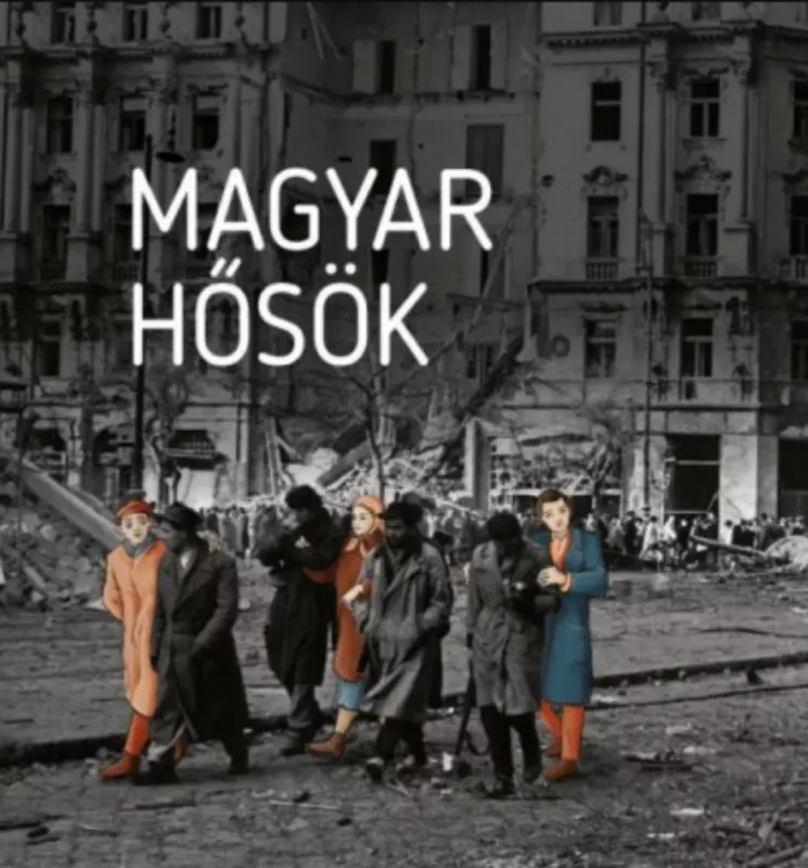Azonnal elérhető Magyar hősök - Elfeledett életutak a 20. századból - Czókos Gergely szerk., Kiss Réka szerk., Máthé Áron szerk., Szalai Zoltán szerk.