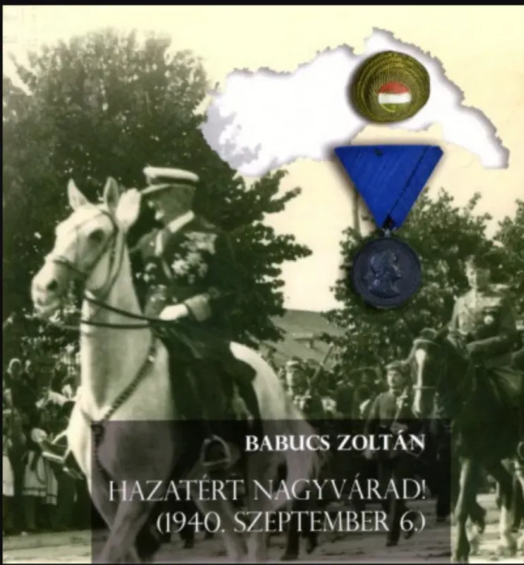 Hazatért Nagyvárad! - (1940. szeptember 6.) - Babucs Zoltán Ajánlat