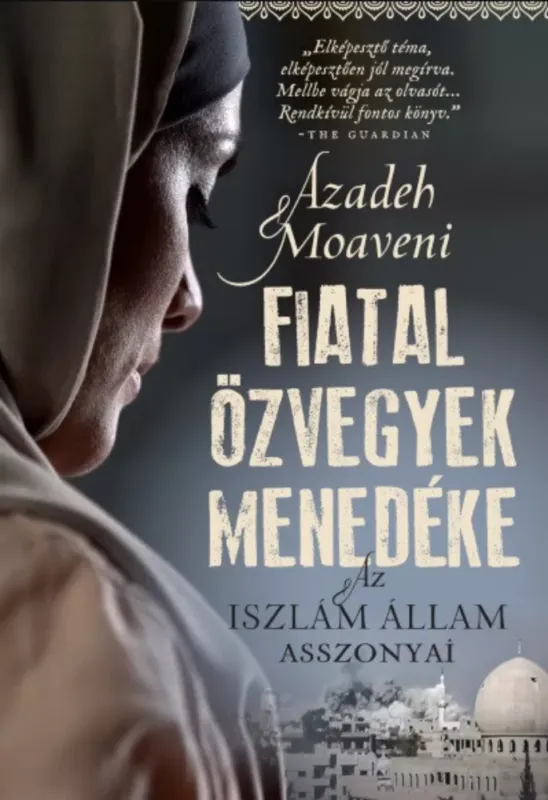 Fiatal özvegyek menedéke - Az Iszlám Állam asszonyai - Azadeh Moaveni Rendeld meg most