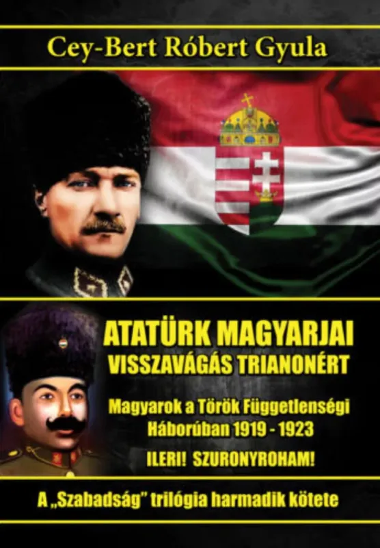 Atatürk magyarjai - Visszavágás Trianonért - Cey-Bert Róbert Gyula Ajánlat