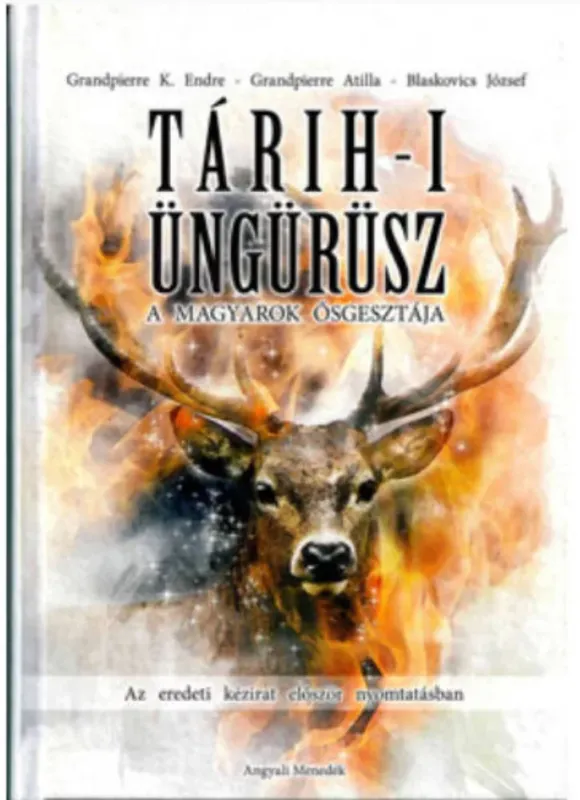 Újdonság Tárih-i Üngürüsz - A magyarok ősgesztája - Grandpierre Attila