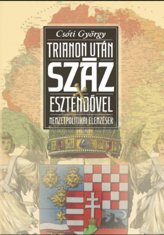 Trianon után száz esztendővel - Nemzetpolitikai elemzések - Csóti György Kedvezményes ár