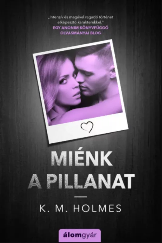 Ajánlat Miénk a pillanat - K. M. Holmes