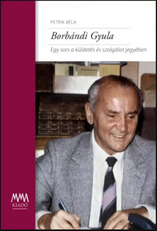 Expressz szállítás Borbándi Gyula - Egy sors a küldetés és szolgálat jegyében - Petrik Béla