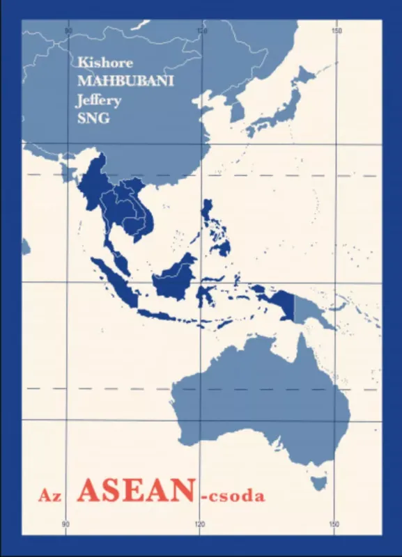 Az ASEAN-csoda - Egy béketeremtő szervezet - Kishore Mahbubani - Jeffery Sng Legnépszerűbb