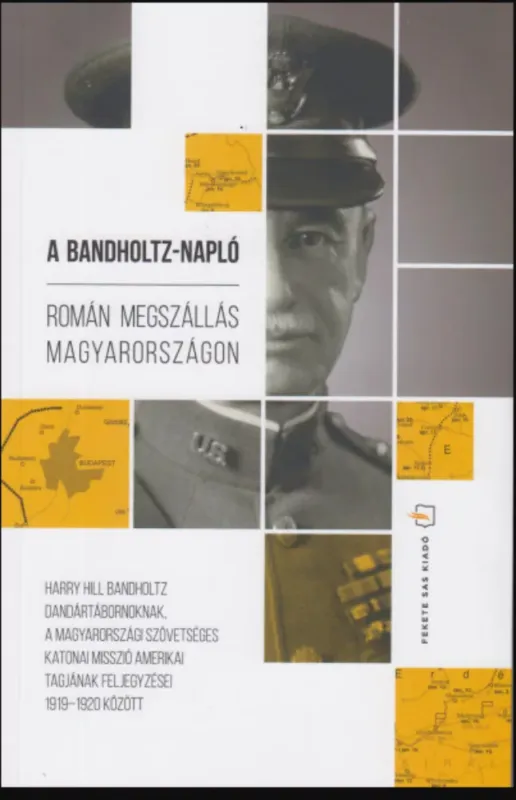 A Bandholtz-napló - Román megszállás Magyarországon - Harry Hill Bandholtz Újdonság