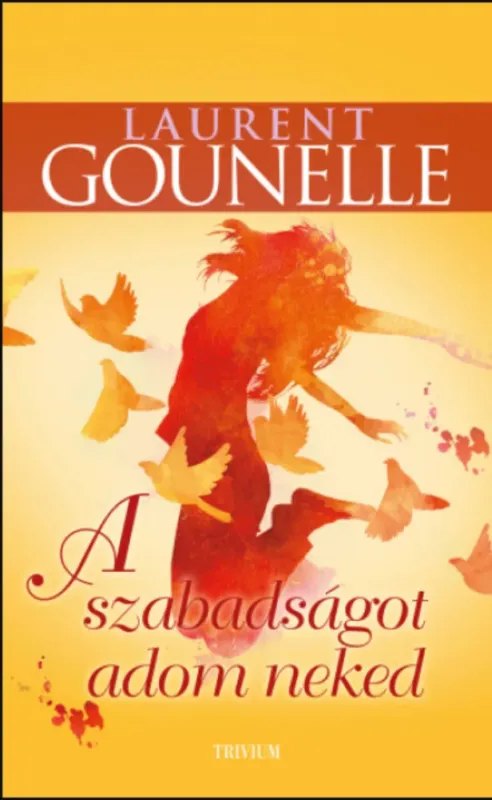 A szabadságot adom neked - Laurent Gounelle Exkluzív ajánlat