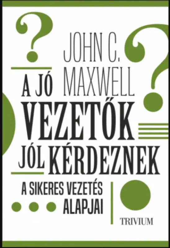 A jó vezetők jól kérdeznek - John C. Maxwell Azonnali szállítás