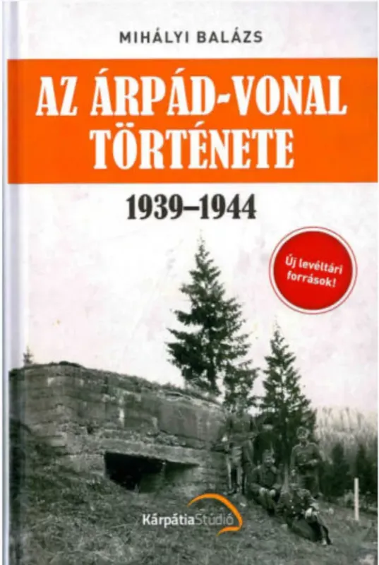 Olcsó Az Árpád-vonal története - Mihályi Balázs