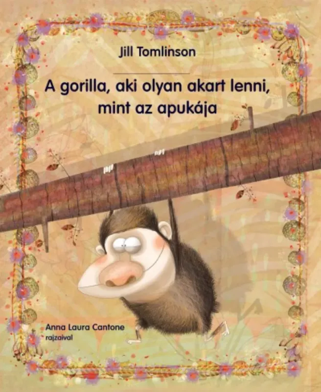 A gorilla, aki olyan akart lenni, mint az apukája - Jill Tomlinson Ajánlat