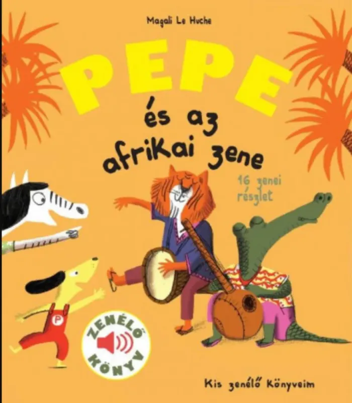 Pepe és az afrikai zene - Zenélő könyv - Magali Le Huche Rendeld meg most