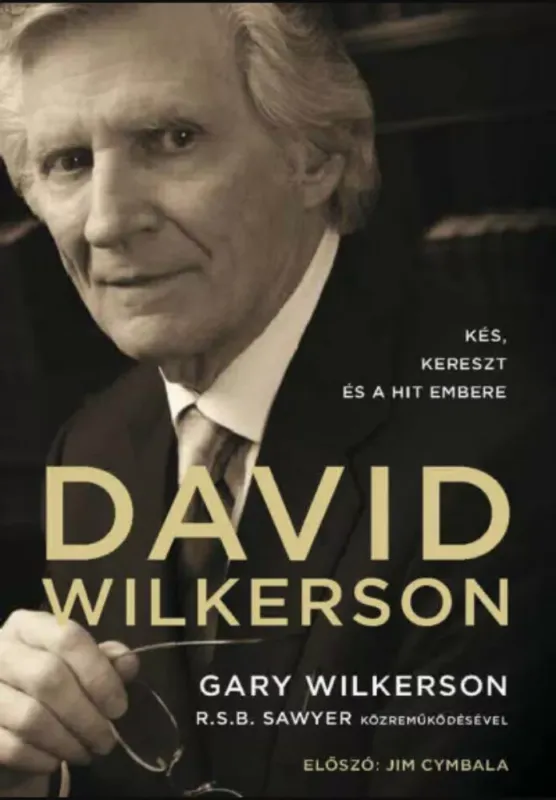 Vásárlói kedvenc David Wilkerson: Kés, kereszt és a hit embere - Gary Wilkerson