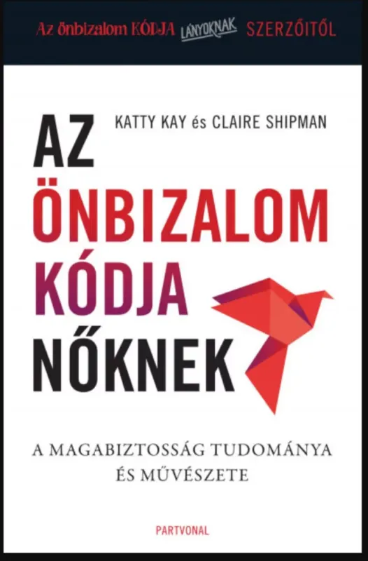Az önbizalom kódja nőknek - Katty Kay - Claire Shipman Exkluzív ajánlat
