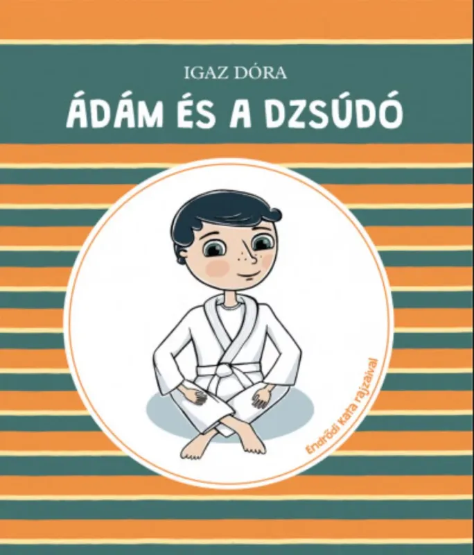 Vedd meg most Ádám és a dzsúdó - Igaz Dóra