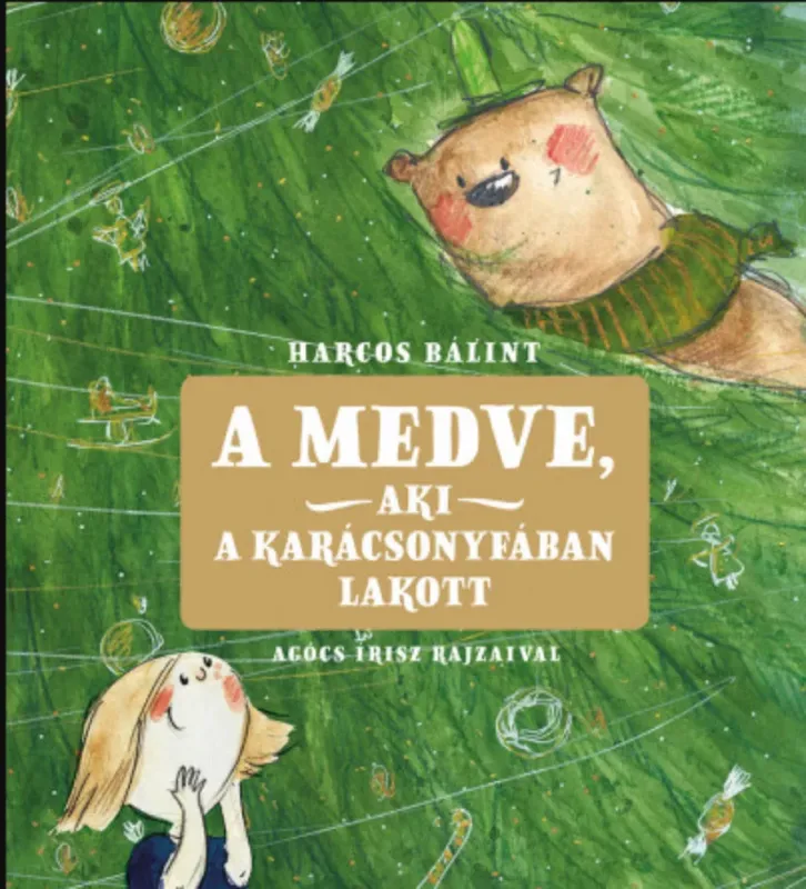 Vedd meg most A medve, aki a karácsonyfában lakott - Harcos Bálint