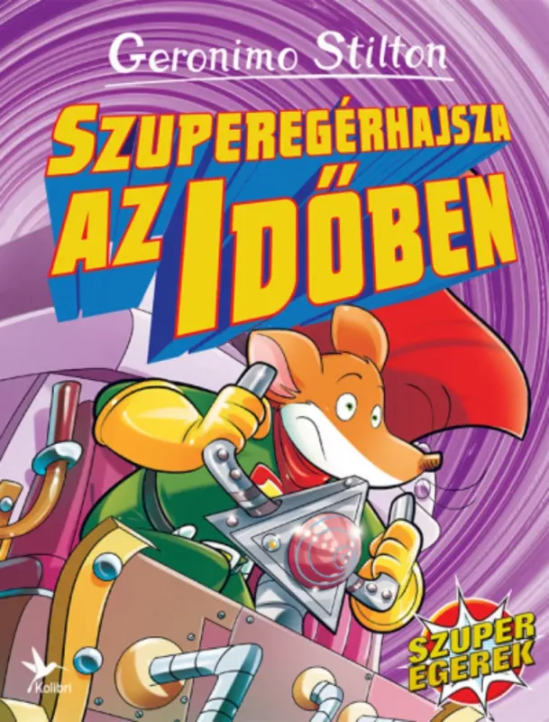 Geronimo Stilton - Szuperegerek 6. - Szuperegérhajsza az időben Azonnal elérhető