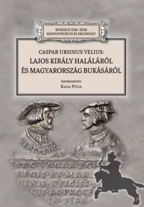 Caspar Ursinus Velius: Lajos király haláláról és Magyarország bukásáról - Kasza Péter Árengedmény
