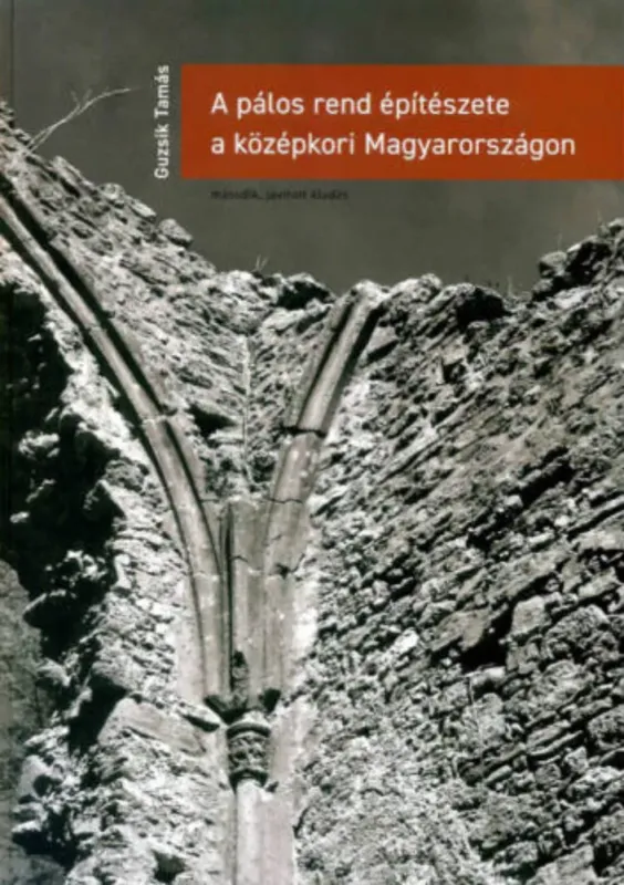Biztonságos fizetés A pálos rend építészete a középkori Magyarországon - Guzsik Tamás