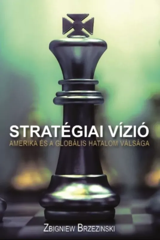 Különleges ajánlat Stratégiai vízió - Amerika és a globális hatalom válsága - Zbigniew Brzezinski