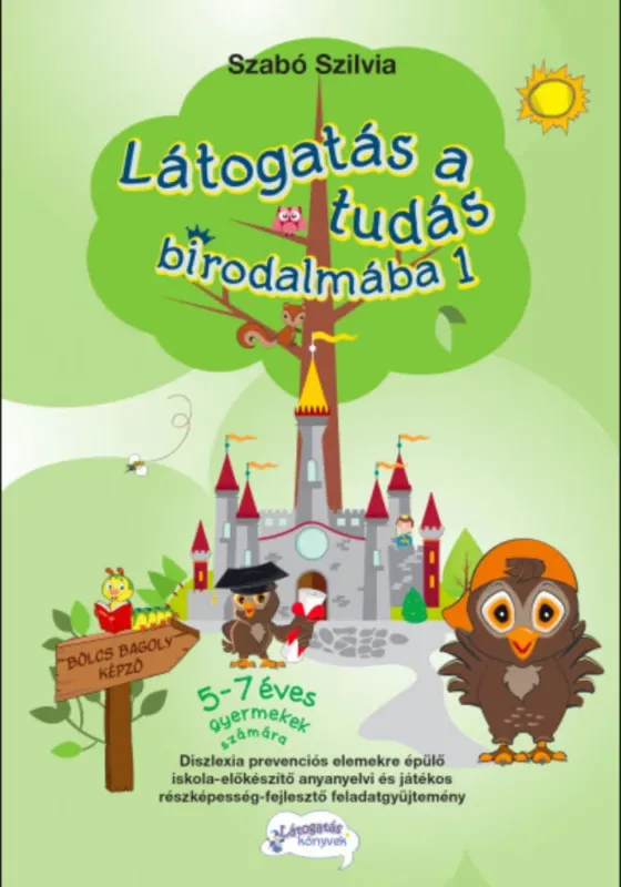 Látogatás a tudás birodalmába 1. - 5-7 éves gyermekek számára - Szabó Szilvia Újdonság