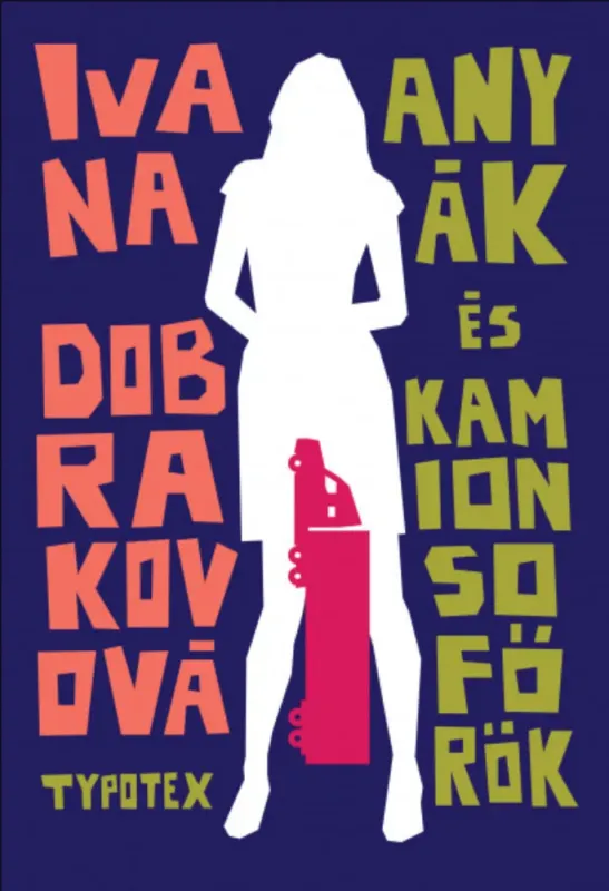 Anyák és kamionsofőrök - Ivana Dobrakovová Gyors szállítás