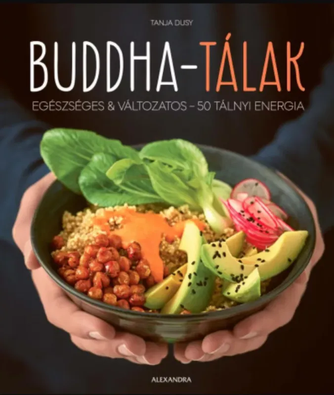 Buddha-tálak - Egészséges & változatos - 50 tálnyi energia - Tanja Dusy Prémium