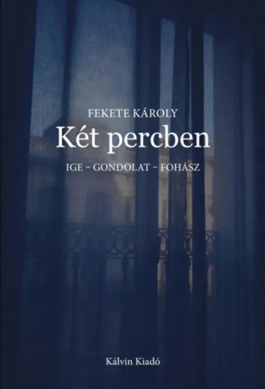 Csak ma Két percben - Ige - gondolat - fohász - Fekete Károly
