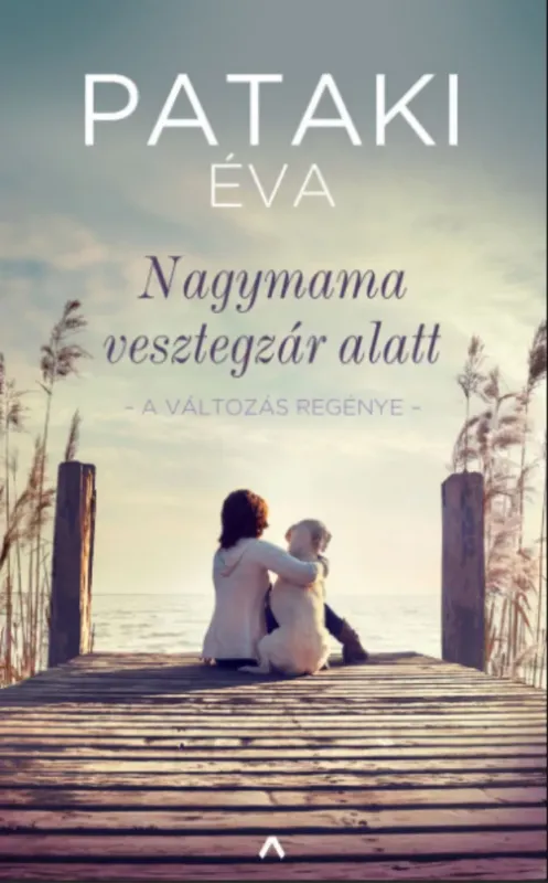Nagymama vesztegzár alatt - A változás regénye - Pataki Éva Olcsóbb
