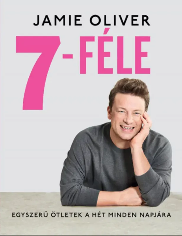 7-féle - Egyszerű ötletek a hét minden napjára - Jamie Oliver Alacsony ár