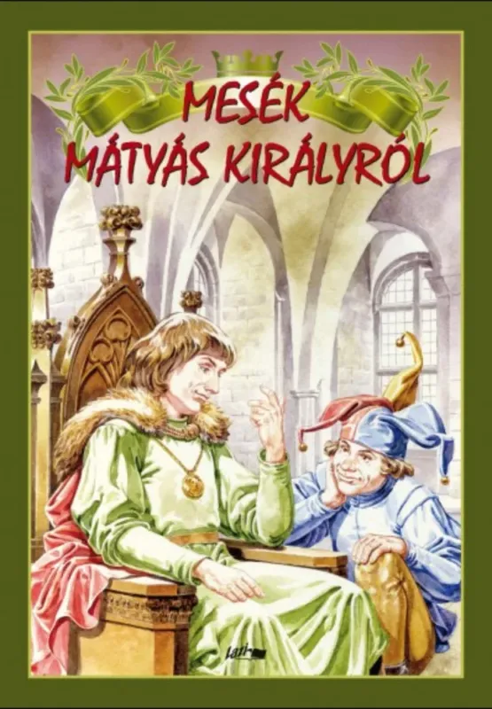 Mesék Mátyás királyról - Hunyadi Csaba Zsolt Szuper ajánlat