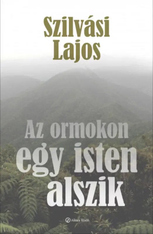 Újdonság Az ormokon egy isten alszik - Szilvási Lajos