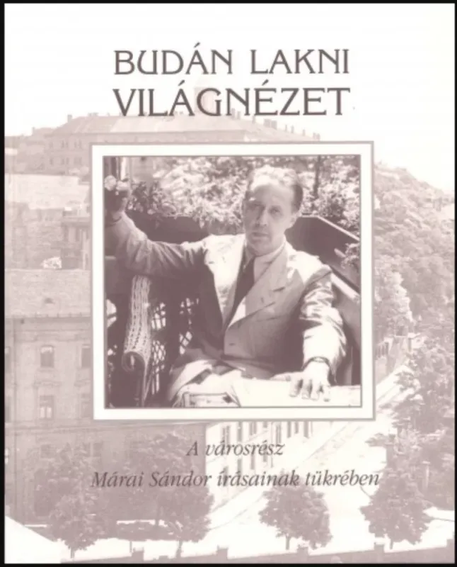 Budán lakni világnézet - Márai Sándor Bestseller