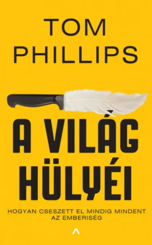 Nézd meg most A világ hülyéi - Hogyan cseszett el mindig mindent az emberiség - Tom Phillips