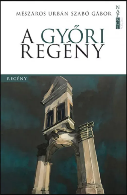 A győri regény - Mészáros Urbán Szabó Gábor Vedd meg most