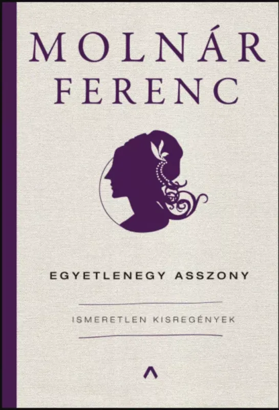 Egyetlenegy asszony - Ismeretlen kisregények - Molnár Ferenc Vedd meg most