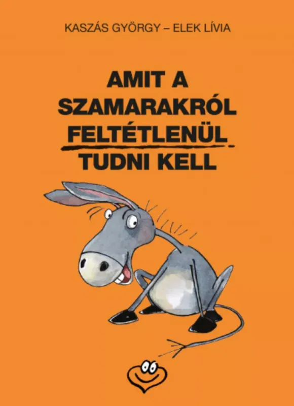 Kiárusítás Amit a szamarakról feltétlenül tudni kell - Kaszás György