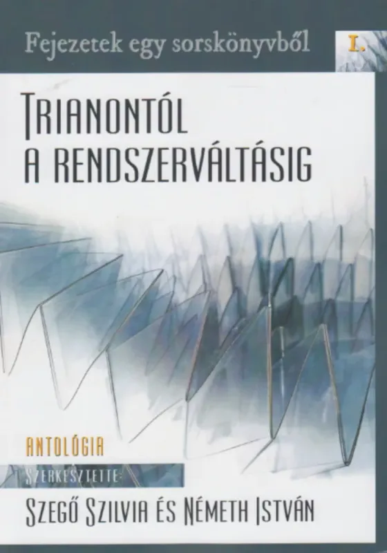 Azonnal elérhető Trianontól a rendszerváltásig. Fejezetek egy sorskönyvből I.