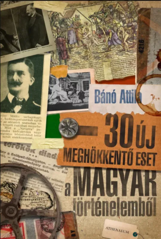 Bestseller 30 új meghökkentő eset a magyar történelemből - Bánó Attila