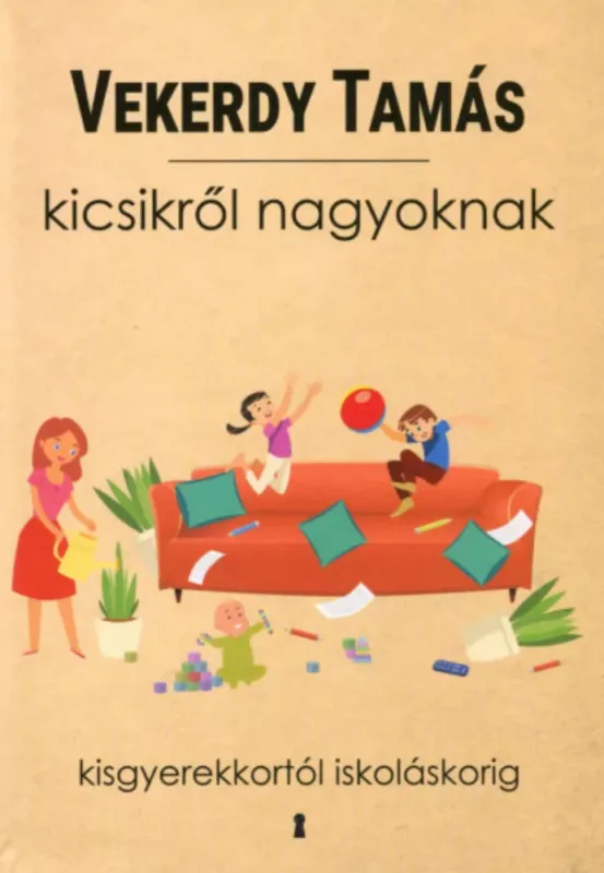 Csak ma Kicsikről nagyoknak - Kisgyerekkortól iskoláskorig - Vekerdy Tamás